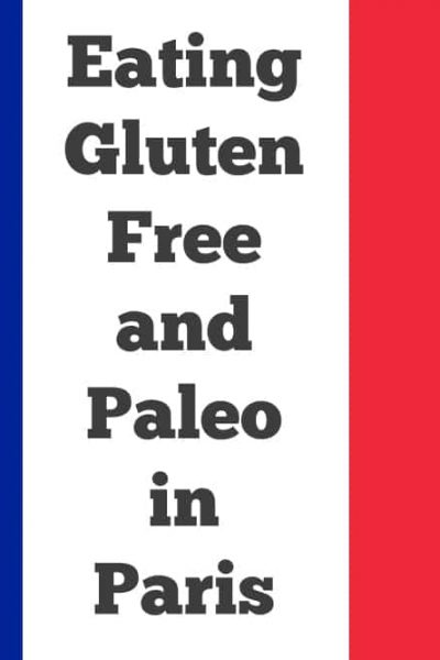 Eating Gluten Free and Paleo in Paris